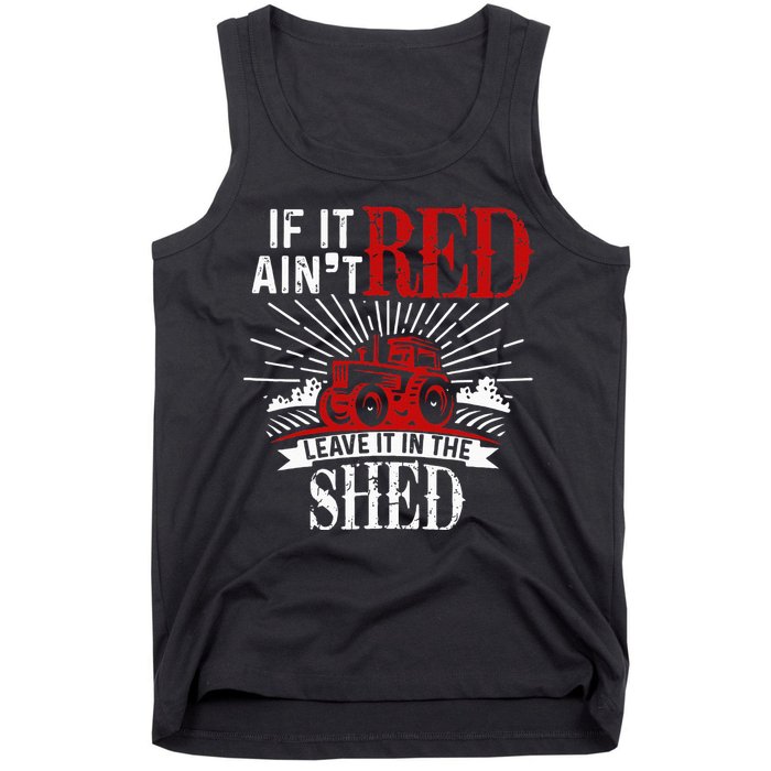 If It Ain't Red Leave It In The Shed Funny Farming Gift Tank Top