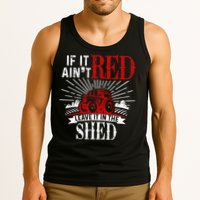 If It Ain't Red Leave It In The Shed Funny Farming Gift Tank Top