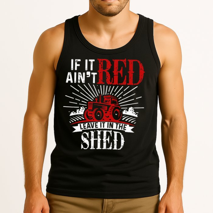 If It Ain't Red Leave It In The Shed Funny Farming Gift Tank Top