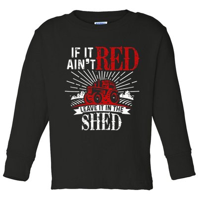 If It Ain't Red Leave It In The Shed Funny Farming Gift Toddler Long Sleeve Shirt