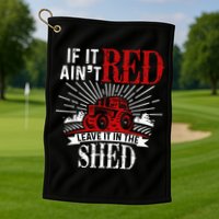 If It Ain't Red Leave It In The Shed Funny Farming Gift Golf Towel
