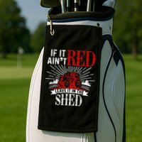 If It Ain't Red Leave It In The Shed Funny Farming Gift Golf Towel