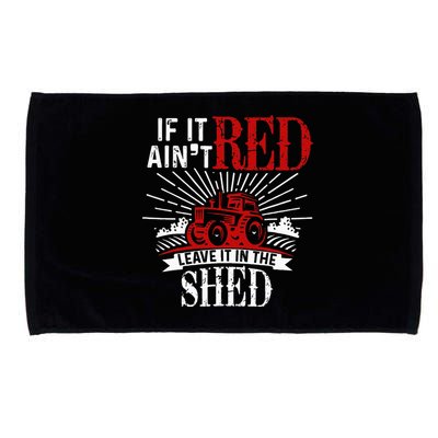 If It Ain't Red Leave It In The Shed Funny Farming Gift Microfiber Hand Towel