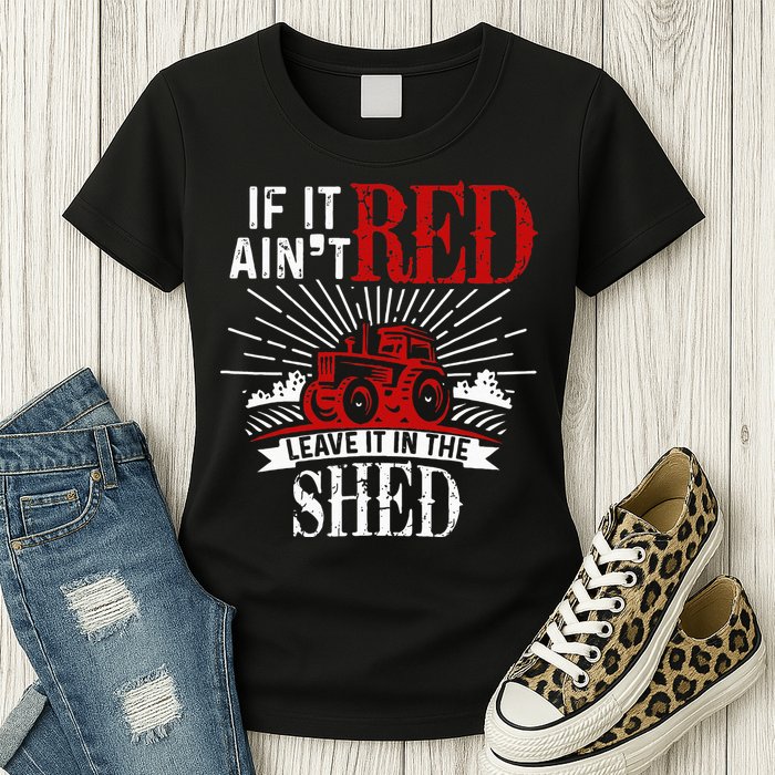 If It Ain't Red Leave It In The Shed Funny Farming Gift Womens T-Shirt