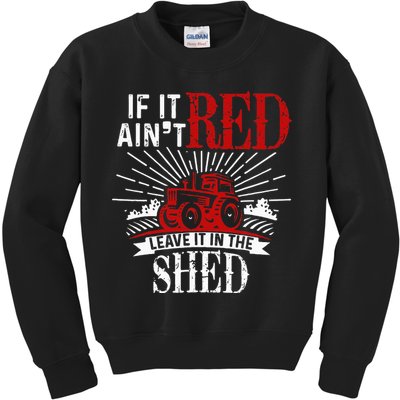If It Ain't Red Leave It In The Shed Funny Farming Gift Kids Sweatshirt