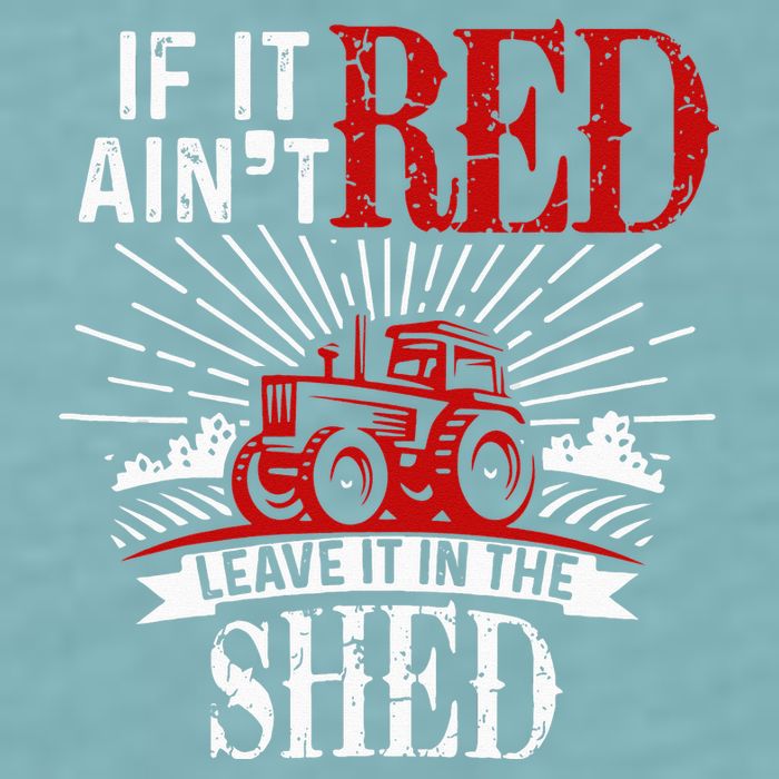 If It Ain't Red Leave It In The Shed Funny Farming Gift Sueded Cloud Jersey T-Shirt