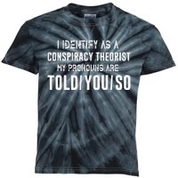 I Identify As A Conspiracy Theorist My Pronouns Are Told You Kids Tie-Dye T-Shirt