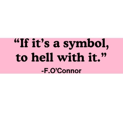 If ItS A Symbol To Hell With It Bumper Sticker