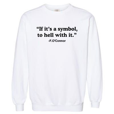 If ItS A Symbol To Hell With It Garment-Dyed Sweatshirt