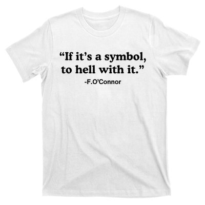 If ItS A Symbol To Hell With It T-Shirt