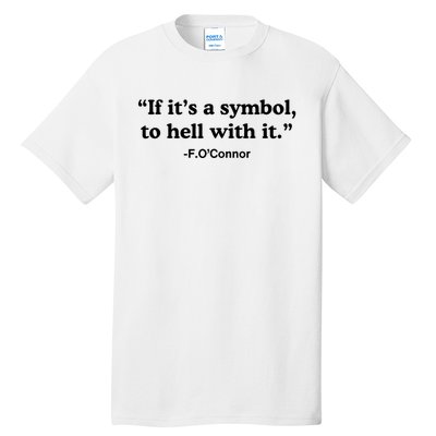 If ItS A Symbol To Hell With It Tall T-Shirt