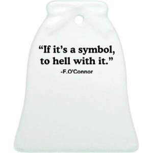 If ItS A Symbol To Hell With It Ceramic Bell Ornament