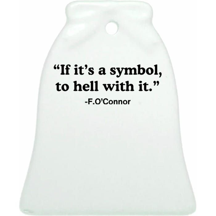 If ItS A Symbol To Hell With It Ceramic Bell Ornament