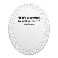 If ItS A Symbol To Hell With It Ceramic Oval Ornament