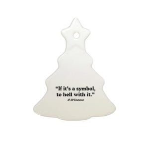 If ItS A Symbol To Hell With It Ceramic Tree Ornament