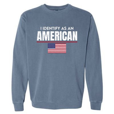 I Identify As An American No Identity Politics Usa Flag Garment-Dyed Sweatshirt