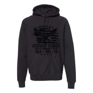 I Identify as a Conspiracy Theorist Pronouns Are Told You So Premium Hoodie