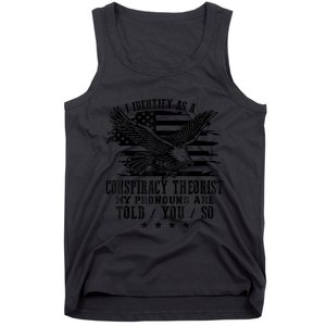 I Identify as a Conspiracy Theorist Pronouns Are Told You So Tank Top