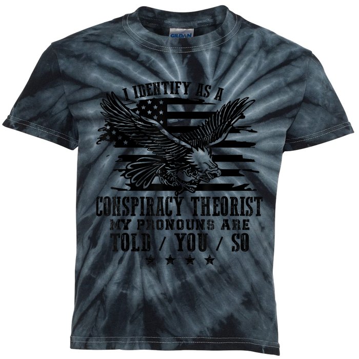 I Identify as a Conspiracy Theorist Pronouns Are Told You So Kids Tie-Dye T-Shirt