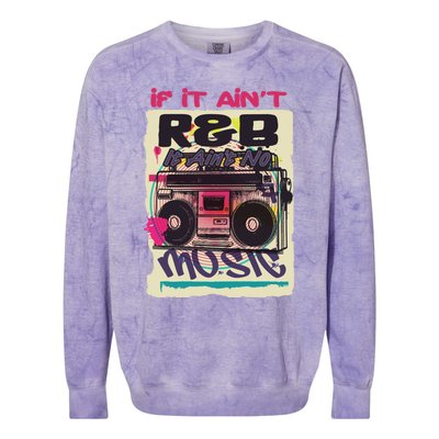 If It AinT R And B It AinT No Music 80s 90s Oldschool Graffiti Gift Colorblast Crewneck Sweatshirt