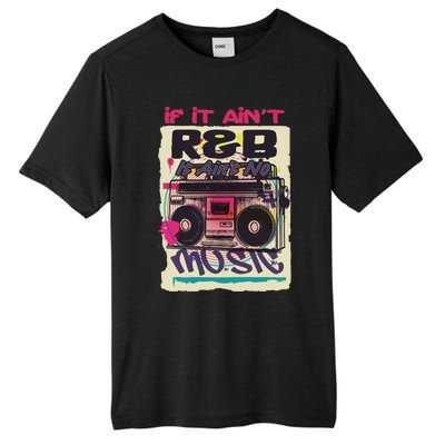 If It AinT R And B It AinT No Music 80s 90s Oldschool Graffiti Gift Tall Fusion ChromaSoft Performance T-Shirt