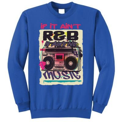 If It AinT R And B It AinT No Music 80s 90s Oldschool Graffiti Gift Sweatshirt