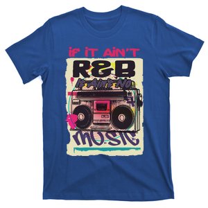 If It AinT R And B It AinT No Music 80s 90s Oldschool Graffiti Gift T-Shirt