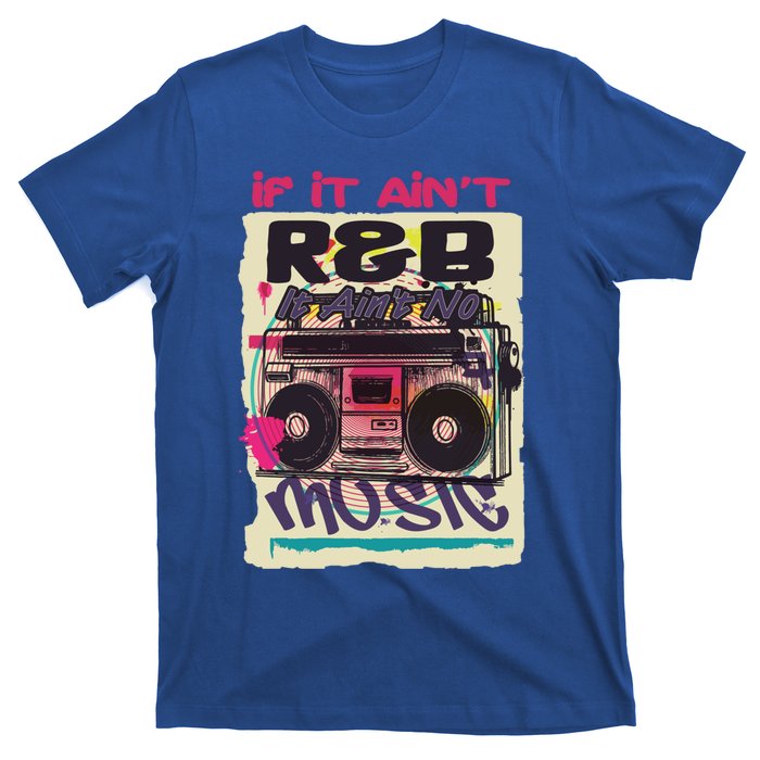 If It AinT R And B It AinT No Music 80s 90s Oldschool Graffiti Gift T-Shirt