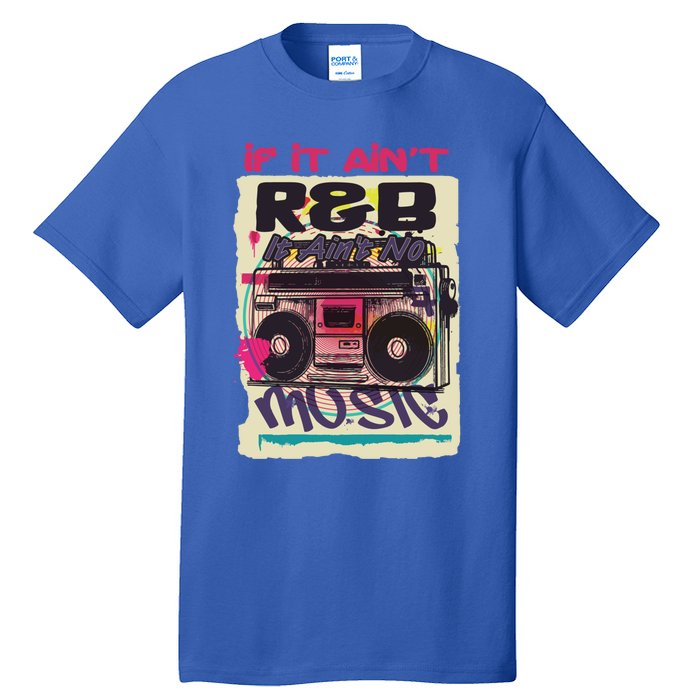 If It AinT R And B It AinT No Music 80s 90s Oldschool Graffiti Gift Tall T-Shirt