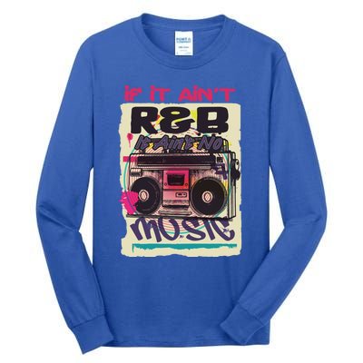 If It AinT R And B It AinT No Music 80s 90s Oldschool Graffiti Gift Tall Long Sleeve T-Shirt