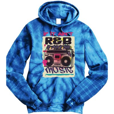 If It AinT R And B It AinT No Music 80s 90s Oldschool Graffiti Gift Tie Dye Hoodie