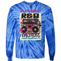 If It AinT R And B It AinT No Music 80s 90s Oldschool Graffiti Gift Tie-Dye Long Sleeve Shirt