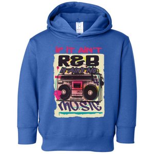 If It AinT R And B It AinT No Music 80s 90s Oldschool Graffiti Gift Toddler Hoodie