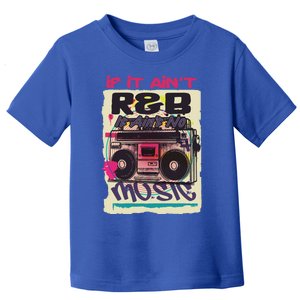 If It AinT R And B It AinT No Music 80s 90s Oldschool Graffiti Gift Toddler T-Shirt