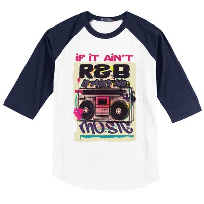 If It AinT R And B It AinT No Music 80s 90s Oldschool Graffiti Gift Baseball Sleeve Shirt