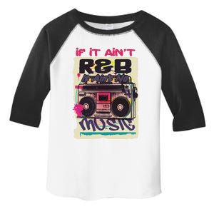 If It AinT R And B It AinT No Music 80s 90s Oldschool Graffiti Gift Toddler Fine Jersey T-Shirt