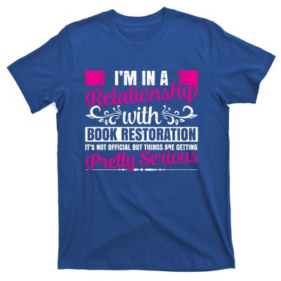 I'm In A Relationship With Book Restoration Gift Cool Gift T-Shirt