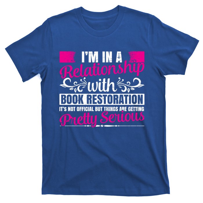 I'm In A Relationship With Book Restoration Gift Cool Gift T-Shirt