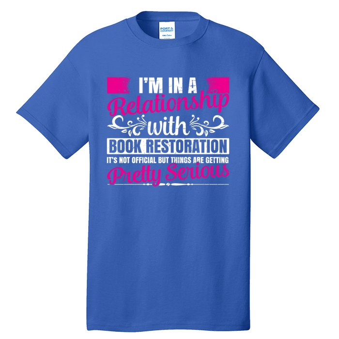 I'm In A Relationship With Book Restoration Gift Cool Gift Tall T-Shirt