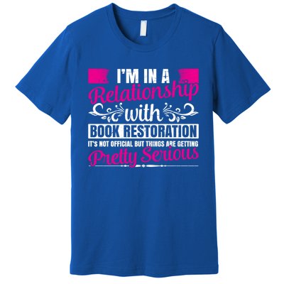 I'm In A Relationship With Book Restoration Gift Cool Gift Premium T-Shirt