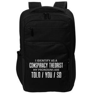 I identify as a conspiracy theorist pronouns are Told You so Impact Tech Backpack