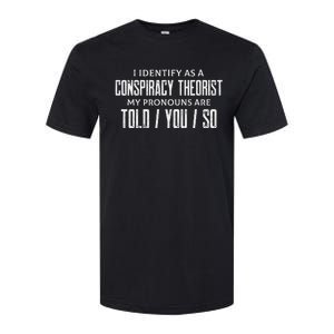 I identify as a conspiracy theorist pronouns are Told You so Softstyle CVC T-Shirt