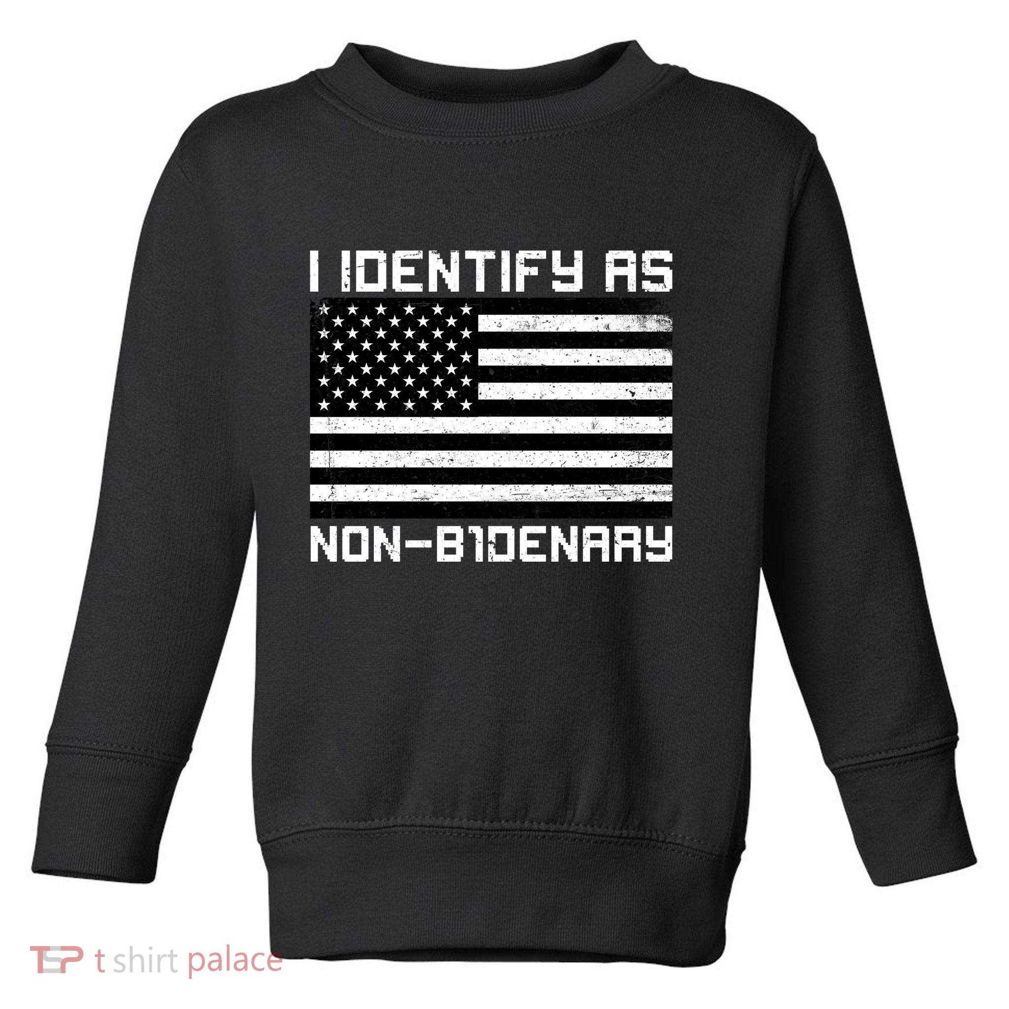 I Identify As Non B1denary USA American Flag Toddler Sweatshirt