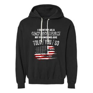 I Identify As A Conspiracy Theorist Pronouns Are Told You So Garment-Dyed Fleece Hoodie