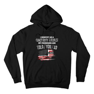 I Identify As A Conspiracy Theorist Pronouns Are Told You So Hoodie