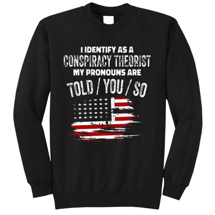 I Identify As A Conspiracy Theorist Pronouns Are Told You So Sweatshirt