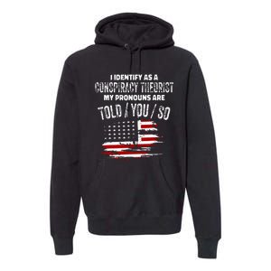 I Identify As A Conspiracy Theorist Pronouns Are Told You So Premium Hoodie