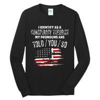 I Identify As A Conspiracy Theorist Pronouns Are Told You So Tall Long Sleeve T-Shirt