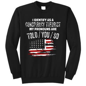 I Identify As A Conspiracy Theorist Pronouns Are Told You So Tall Sweatshirt