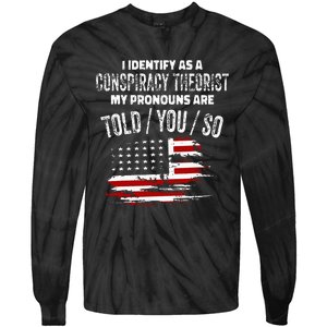 I Identify As A Conspiracy Theorist Pronouns Are Told You So Tie-Dye Long Sleeve Shirt